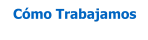 Cómo Trabajamos
